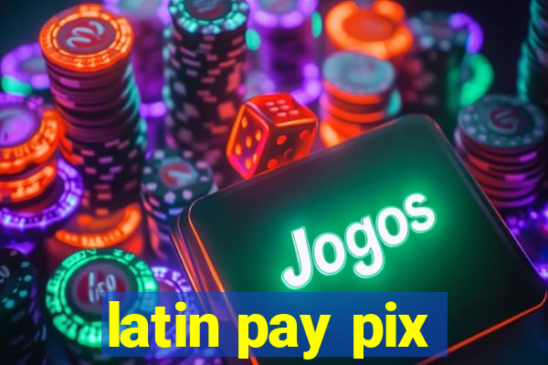 latin pay pix